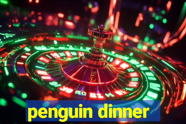 penguin dinner